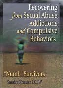 Sandra L. Knauer: Recovering from Sexual Abuse, Addictions and Compulsive Behaviors: "Numb" Survivors