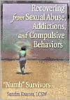 Book cover image of Recovering from Sexual Abuse, Addictions and Compulsive Behaviors: "Numb" Survivors by Sandra L. Knauer