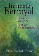 Ellyn Kaschak: Intimate Betrayal: Domestic Violence in Lesbian Relationships