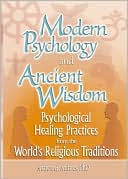 Ethan B Russo: Modern Psychology and Ancient Wisdom: Psychological Healing Practices from the World's Religious Traditions