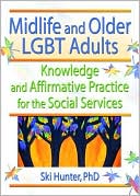 Ski Hunter: Midlife and Older LGBT Adults: Knowledge and Affirmative Practice for the Social Services