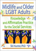 Ski Hunter: Midlife and Older LGBT Adults: Knowledge and Affirmative Practice for the Social Services
