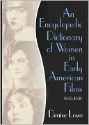 Book cover image of An Encyclopedic Dictionary of Women in Early American Films: 1895-1930 by Denise Lowe