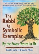 Jack H Bloom: The Rabbi as Symbolic Exemplar: By the Power Vested in Me