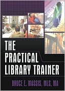 Bruce E. Massis: The Practical Library Trainer