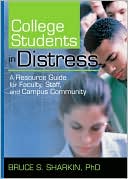 Bruce Sharkin: College Students in Distress: A Resource Guide for Faculty, Staff, and Campus Community