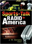 Book cover image of Sports-Talk Radio in America: Its Context and Culture by John Dempsey