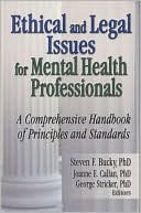Steven F Bucky: Ethical and Legal Issues for Mental Health Professionals: A Comprehensive Handbook of Principles and Standards