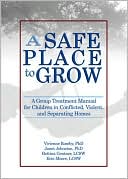 Janet Johnston: A Safe Place to Grow: A Group Treatment Manual for Children in Conflicted, Violent, and Separating Homes