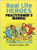 Richard Kagan: Real Life Heroes: Practitioner's Manual