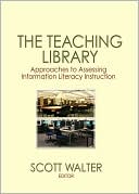Book cover image of The Teaching Library: Approaches to Assessing Information Literacy Instruction by Scott Walter