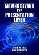 Joan S. Mitchell: Moving Beyond the Presentation Layer: Content and Context in the Dewey Decimal Classification (DDC) System