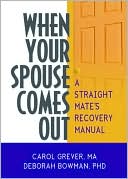 Book cover image of When Your Spouse Comes Out: A Straight Mate's Recovery Manual by Carol Grever
