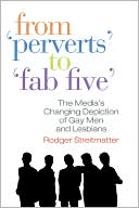 Book cover image of From "Perverts" to "Fab Five": The Media's Changing Depiction of Gay Men and Lesbians by Jerry Bigner