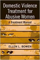 Ellen L Bowen: Domestic Violence Treatment for Women: Step by Step