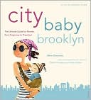 Alison Lowenstein: City Baby Brooklyn: The Ultimate Guide for Brooklyn Parents from Pregnancy to Preschool