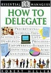 Robert Heller: Essential Managers: How to Delegate