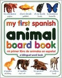 Book cover image of My First Spanish Animal Board Book / Mi primer libro de animales en español by DK Publishing