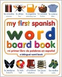 DK Publishing: My First Spanish Word Board Book / Mi primer libro de palabras en español