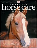 Book cover image of Complete Horse Care Manual by Colin Vogel