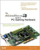 Anand Lal Shimpi: The AnandTech Guide to PC Gaming Hardware