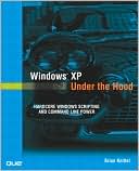 Brian Knittel: Windows XP Under the Hood: Hardcore Windows Scripting and Command Line Power