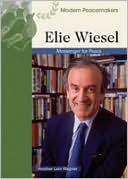 Heather Lehr Wagner: Elie Wiesel: Messenger of Peace