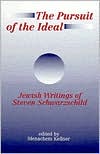 Menachem M. Kellner: The Pursuit of the Ideal (SUNY Series in Jewish Philosophy): Jewish Writings of Steven Schwarzschild