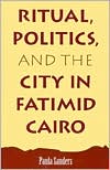 Paula Sanders: Ritual, Politics, and the City in Fatimid Cairo