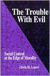 Edwin M. Lemert: The Trouble With Evil: Social Control at the Edge of Morality