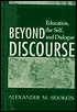 Alexander M. Sidorkin: Beyond Discourse: Education, the Self, and Dialogue
