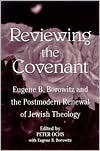 Book cover image of Reviewing the Covenant: Eugene B. Borowitz and the Postmodern Renewal of Jewish Theology by Peter Ochs