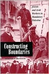 Book cover image of Constructing Boundaries: Jewish and Arab Workers in Mandatory Palestine by Deborah S. Bernstein