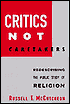 Book cover image of Critics Not Caretakers: Redescribing the Public Study of Religion by Russell T. McCutcheon