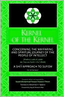 Sayyid M. Tabataba'i: Kernel of the Kernel: Concerning the Wayfaring and Spiritual Journey of the People of Intellect: Risala-Yi Lubb Al-Lubab Dar Sayr Wa Suluk-I Ulu'l-Albab [sic]