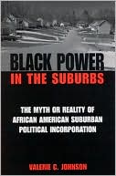 Valerie C. Johnson: Black Power in the Suburbs: The Myth or Reality of African American Suburban Political Incorporation