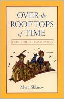 Myra Sklarew: Over the Rooftops of Time: Jewish Stories, Essays, Poems (Suny Series in Modern Jewish Literature and Culture)