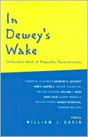William Joseph Gavin: In Dewey's Wake: Unfinished Work of Pragmatic Reconstruction