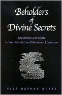 Vita Daphna Arbel: Beholders of Divine Secrets: Mysticism and Myth in the Hekhalot and Merkavah Literature