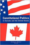 Robert J. Spitzer: Constitutional Politics in Canada and the United States (SUNY Series in Amercan Constitutionalism)