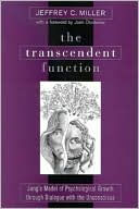 Jeffrey C. Miller: The Transcendent Function: Jung's Model of Psychological Growth Through Dialogue with the Unconscious