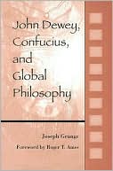 Joseph Grange: John Dewey, Confucius, and Global Philosophy