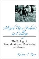 Book cover image of Mixed Race Students in College: The Ecology of Race, Identity, and Community on Campus by Kristen A. Renn