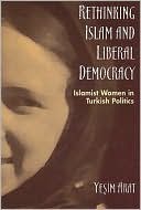 Yesim Arat: Rethinking Islam and Liberal Democracy: Islamist Women in Turkish Politics