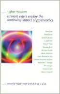 Book cover image of Higher Wisdom: Eminent Elders Explore the Continuing Impact of Psychedelics by Charles S. Grob