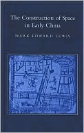 Mark Edward Lewis: The Construction of Space in Early China