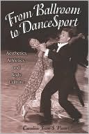 Book cover image of From Ballroom to Dancesport: Aesthetics, Athletics, and Body Culture by Caroline Joan Picart