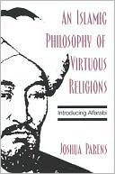 Joshua Parens: An Islamic Philosophy of Virtuous Religions: Introducing Alfarabi