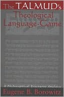 Eugene B. Borowitz: The Talmud's Theological Language-Game: A Philosophical Discourse Analysis