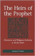 Liyakat N. Takim: The Heirs of the Prophet: Charisma and Religious Authority in Shi'ite Islam